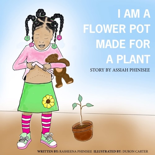 I Am a Flower Pot Made for a Plant A Story by Assiah Phinisee