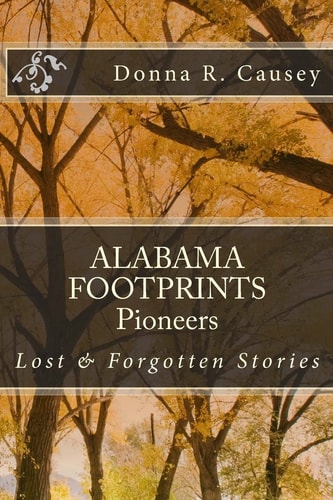 ALABAMA FOOTPRINTS Pioneers Lost and Forgotten Stories