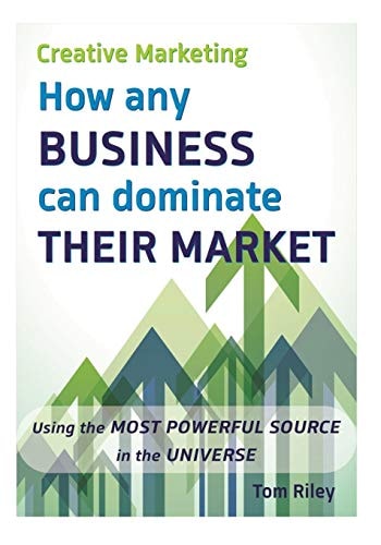 Creative Marketing How Any Business Can Dominate Their Market