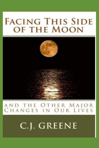 Facing This Side of the Moon And the Other Major Changes in Our Lives