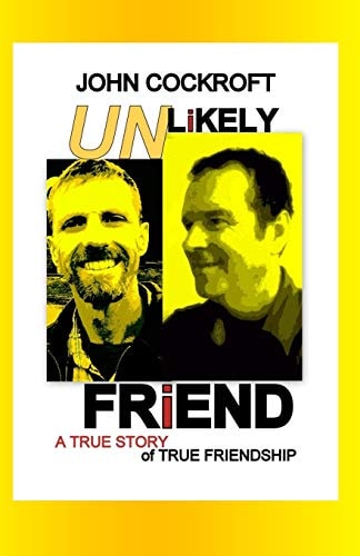 Unlikely Friends A True Story of How Any Married Christian Man Can Find True Friendship After Age 40