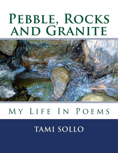 Pebble, Rocks and Granite My Life In Poems