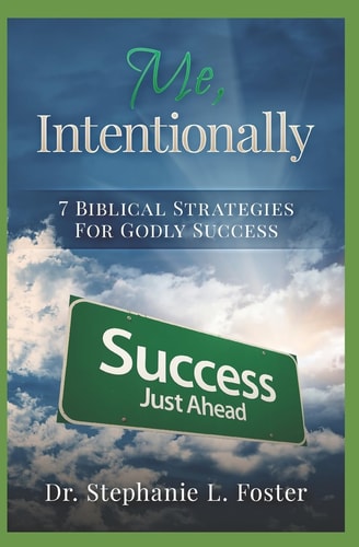 Me, Intentionally 7 Biblical Strategies for Godly Success