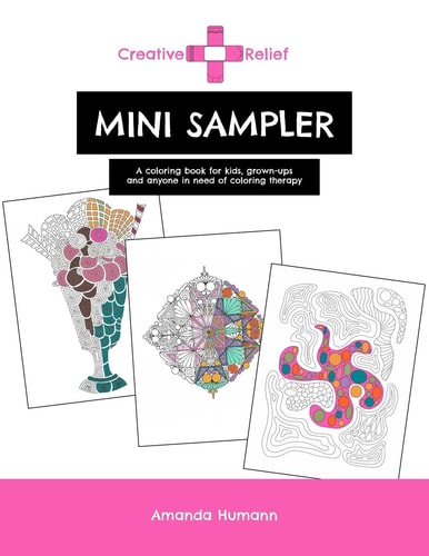 Creative Relief Mini Sampler A Coloring Book for Grown-Ups, Kids and Anyone in Need of Coloring Therapy