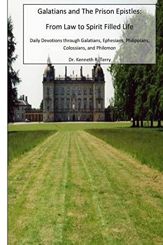 Galatians and the Prison Epistles From Law to Spirit Filled Life: Devotions Through Galatians, Ephesian, Philippians, Colossians, Philemon