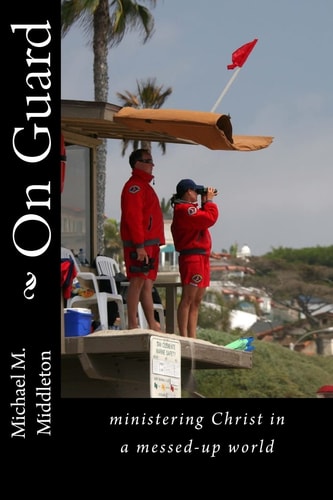 On Guard Ministering Christ in a Messed-Up World