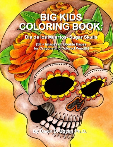Big Kids Coloring Book: Dia de Los Muertos: Sugar Skulls 50+ Images on Double-Sided Pages for Crayons and Colored Pencils