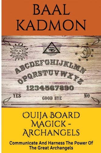 Ouija Board Magick - Archangels Edition Communicate And Harness The Power Of The Great Archangels