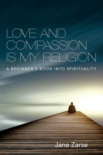 Love and Compassion Is My Religion A Beginner's Book Into Spirituality