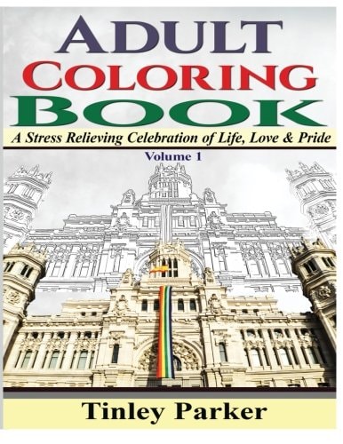 Adult Coloring Book Volume 1: a Stress Relieving Celebration of Life, Love and Pride