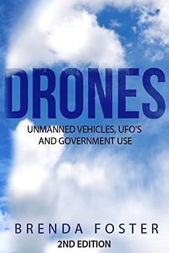 Drones Unmanned Vehicles, UFO's and Government Use