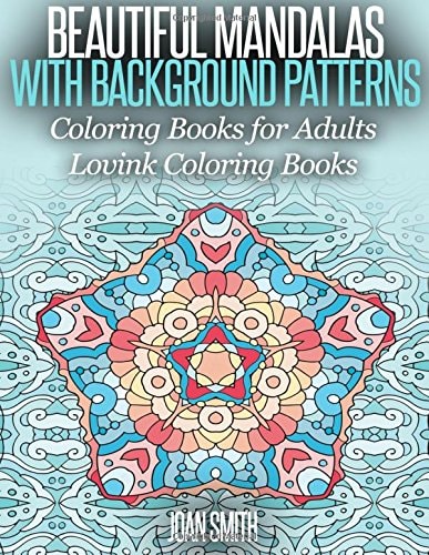 Beautiful Mandalas With Background Patterns Coloring Book for Adults (Lovink Coloring Book )