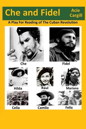 Che and Fidel A Reading Play of the Cuban Revolution
