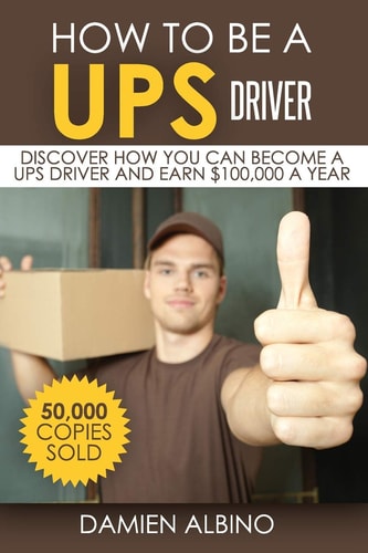 How to Be a UPS Driver Discover How You Can Become a UPS Driver and Earn $100,000 a Year