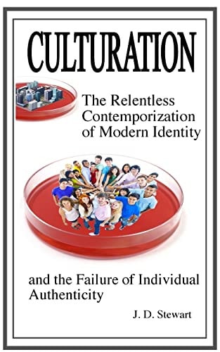 Culturation The Relentless Contemporization of Modern Identity and the Failure of Individual Authenticity