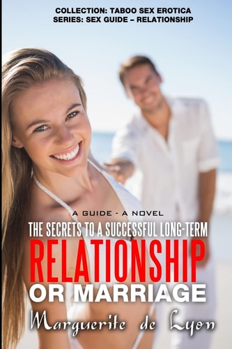The Secrets to a Successful Long-Term Relationship Or Marriage A Guide - a Novel