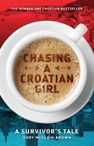 Chasing a Croatian Girl A Survivor's Tale