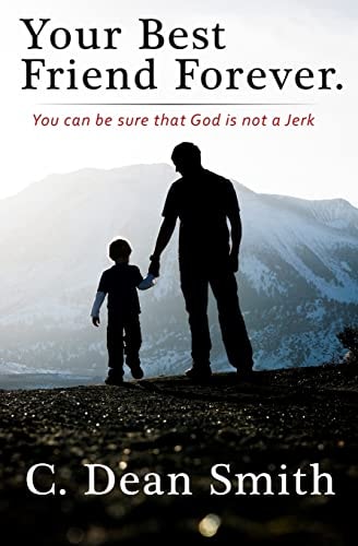 Your Best Friend Forever You Can Be Sure That God Is Not a Jerk!