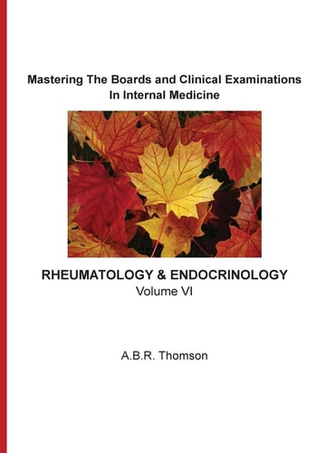 Mastering The Boards and Clinical Examinations In Internal Medicine - Rheumatology and Endocrinology Volume VI