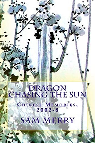 Dragon Chasing the Sun Living in China, 2002-8