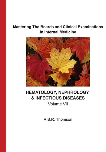 Mastering The Boards and Clinical Examinations In Internal Medicine - Hematology, Nephrology, Infectious Diseases Volume VII