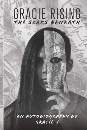 Gracie Rising The Scars Beneath: An Autobiography