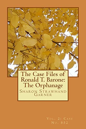 The Case Files of Ronald T. Barone The Orphanage: Vol. 2-Case No. 852