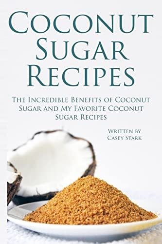 Coconut Sugar Recipes The Incredible Benefits of Coconut Sugar and My Favorite Coconut Sugar Recipes