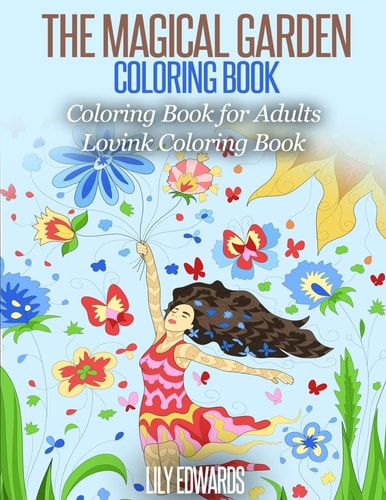 The Magical Garden Coloring Book Stress Relieving Patterns Coloring Book for Adults (Lovink Coloring Books)