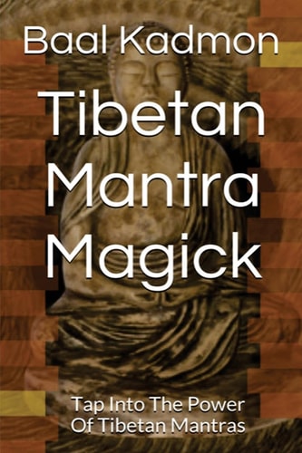 Tibetan Mantra Magick Tap Into The Power Of Tibetan Mantras