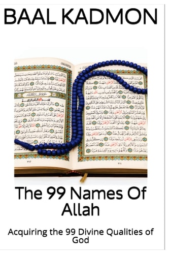 The 99 Names Of Allah Acquiring the 99 Divine Qualities of God