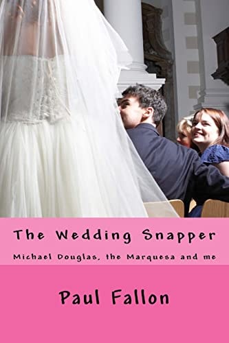 The Wedding Snapper Michael Douglas, the Marquesa and Me.