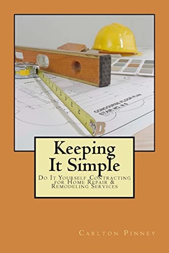 Keeping It Simple Do-It-Yourself Contracting for Home Repair and Remodeling Services