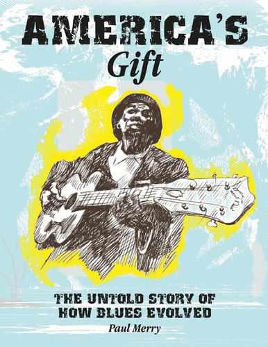 America's Gift The Story of the Evolution of the Blues