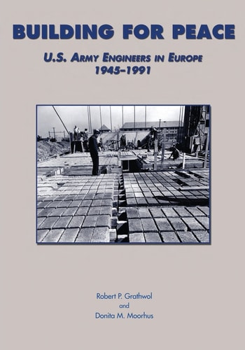 Building for Peace U. S. Army Engineers in Europe, 1945-1991