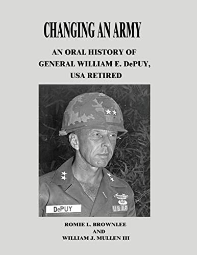 Changing An Army An Oral History of General William E. DePuy, USA Retired
