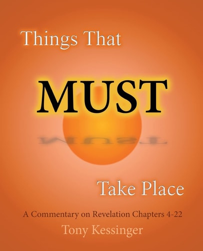 Things That Must Take Place A Commentary on Revelation Chapters 4-22
