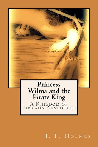 Princess Wilma and the Pirate King A Kingdom of Tuscana Adventure