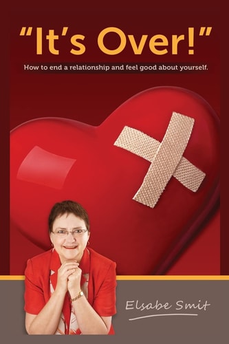 It's Over! How to End a Relationship and Feel Good About Yourself
