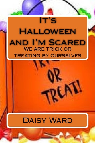 It's Halloween and I'm Scared We Are Trick Or Treating by Ourselves