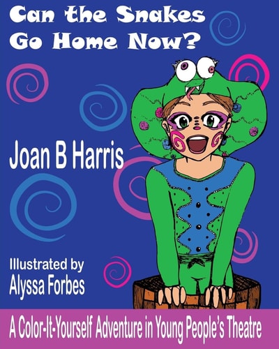 Can the Snakes Go Home Now? A Color It Yourself Adventure in Young People's Theatre