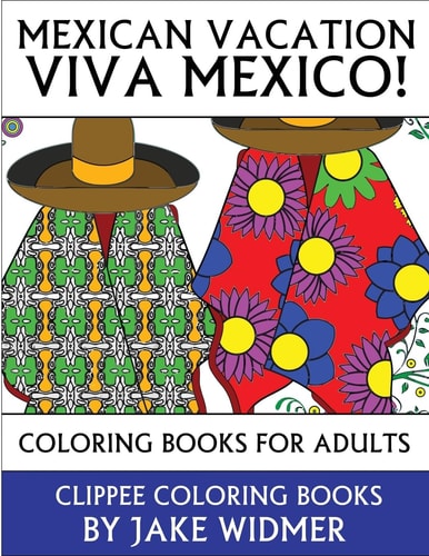 Mexican Vacation: Viva Mexico! Coloring Books for Adults