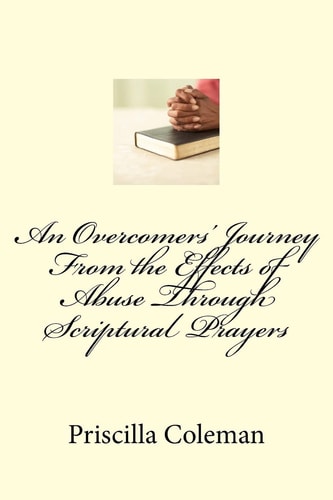 An Overcomers' Journey From the Effects of Abuse Through Scriptural Prayers