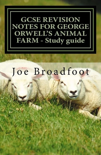 GCSE REVISION NOTES for GEORGE ORWELL's ANIMAL FARM - Study Guide All Chapters, Page-By-page Analysis