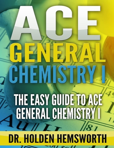 Ace General Chemistry I The EASY Guide to Ace General Chemistry I