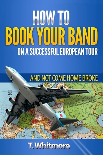 How To Book Your Band On A Successful European Tour And Not Come Home Broke
