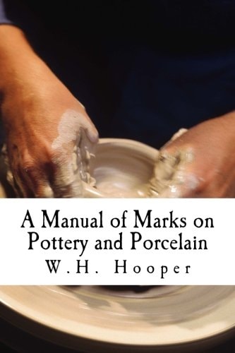 A Manual of Marks on Pottery and Porcelain A Dictionary of Easy Reference