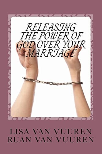 Releasing the Power of God Over Your Marriage. How to Release the Glory of God Over Every Area of Your Marriage.