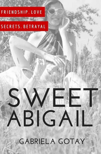 Sweet Abigail A Story of Friendship, Betrayal and Love