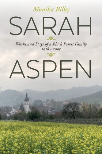 Sarah Aspen Works and Days of a Black Forest Family: 1918 - 2005